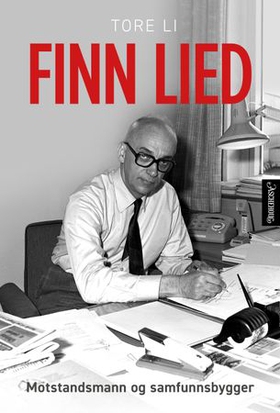 Finn Lied - motstandsmann og samfunnsbygger (ebok) av Tore Li