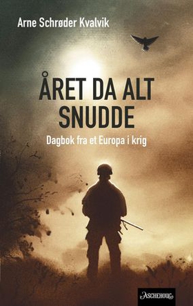 Året da alt snudde - dagbok fra et Europa i krig (ebok) av Arne Schrøder Kvalvik