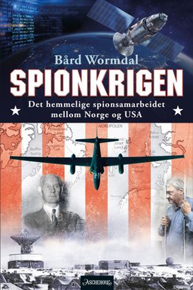 Spionkrigen - det hemmelige spionsamarbeidet mellom Norge og USA (ebok) av Bård Wormdal