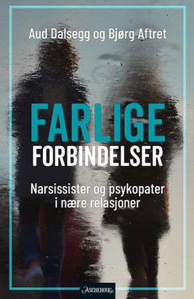 Farlige forbindelser - narsissister og psykopater i nære relasjoner (ebok) av Bjørg Aftret