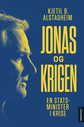 Jonas og krigen - en statsminister i krise (ebok) av Kjetil Bragli Alstadheim