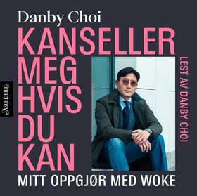 Kanseller meg hvis du kan - mitt oppgjør med woke (lydbok) av Danby Choi