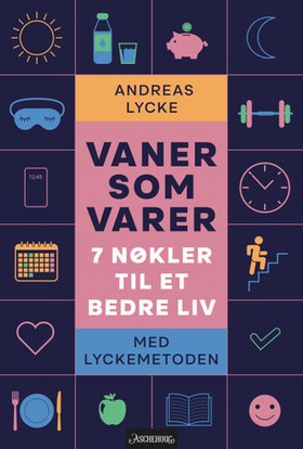 Vaner som varer - 7 nøkler til et bedre liv (ebok) av Andreas Lycke