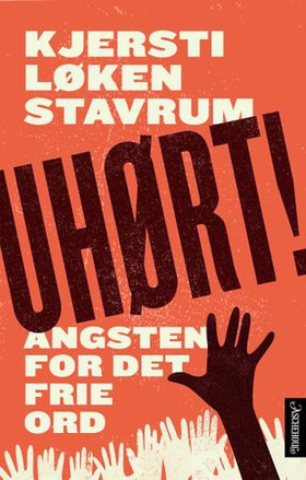 Uhørt! - angsten for det frie ord (ebok) av Kjersti Løken Stavrum