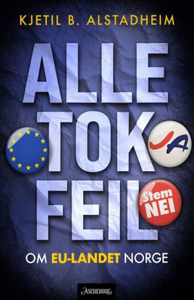 Alle tok feil - om EU-landet Norge (ebok) av Kjetil Bragli Alstadheim