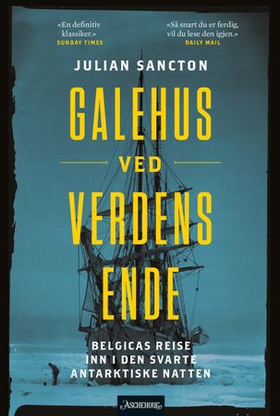 Galehus ved verdens ende - Belgicas reise inn i den mørke antarktiske natten (ebok) av Julian Sancton