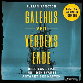 Galehus ved verdens ende - Belgicas reise inn i den mørke antarktiske natten (lydbok) av Julian Sancton