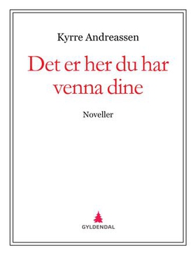 Det er her du har venna dine - noveller (ebok) av Kyrre Andreassen