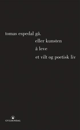Gå, (eller Kunsten å leve et vilt og poetisk liv) (ebok) av Tomas Espedal