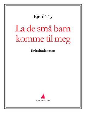 La de små barn komme til meg - kriminalroman (ebok) av Kjetil Try