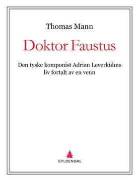 Doktor Faustus - den tyske komponist Adrian Leverkühns liv fortalt av en venn (ebok) av Thomas Mann
