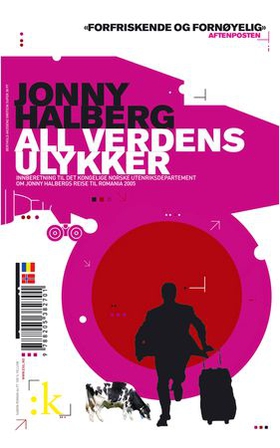 All verdens ulykker - innberetning til Det kongelige norske utenriksdepartement om Jonny Halbergs reise til Romania 2005 (ebok) av Jonny Halberg