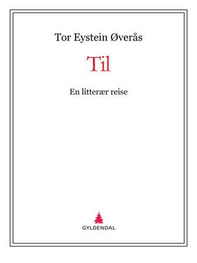 Til - en litterær reise (ebok) av Tor Eystein Øverås