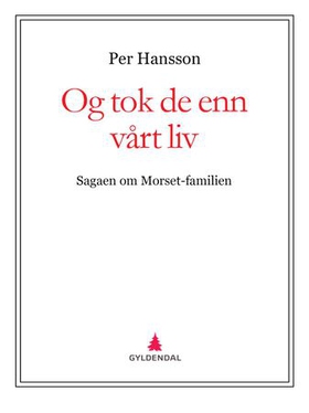 Og tok de enn vårt liv - sagaen om Morset-familien (ebok) av Per Hansson