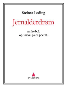 Jernalderdrøm - andre bok - og. forsøk på en poetikk - (slags roman-fragment) (ebok) av Steinar Løding
