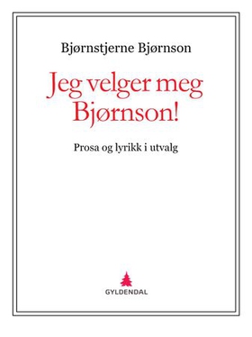 Jeg velger meg Bjørnson! - prosa og lyrikk i utvalg (ebok) av Bjørnstjerne Bjørnson