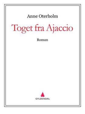 Toget fra Ajaccio - roman (ebok) av Anne Oterholm