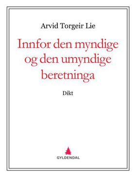 Innfor den myndige og den umyndige beretninga - dikt (ebok) av Arvid Torgeir Lie