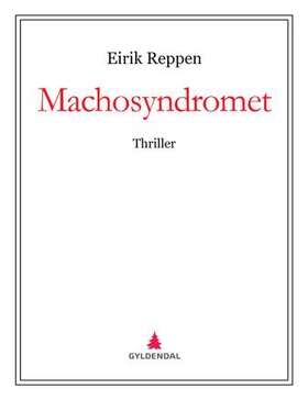 Machosyndromet - thriller (ebok) av Eirik Reppen