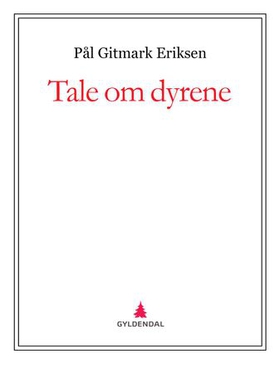 Tale om dyrene (ebok) av Pål Gitmark Eriksen