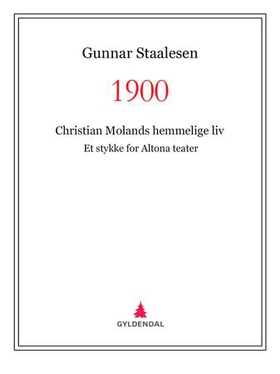 1900 - Christian Molands hemmelige liv - et stykke for Altona teater (ebok) av Gunnar Staalesen