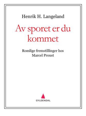 Av sporet er du kommet - romlige fremstillinger hos Marcel Proust (ebok) av Henrik H. Langeland