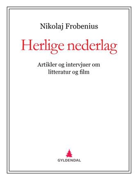 Herlige nederlag - artikler og intervjuer om litteratur og film (ebok) av Nikolaj Frobenius