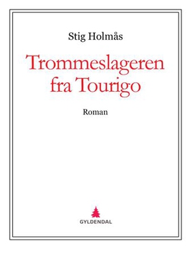 Trommeslageren fra Tourigo - roman (ebok) av Stig Holmås