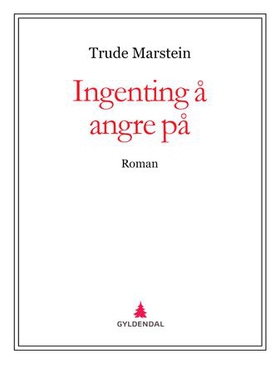 Ingenting å angre på - roman (ebok) av Trude Marstein