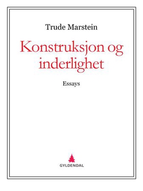 Konstruksjon og inderlighet - essays (ebok) av Trude Marstein