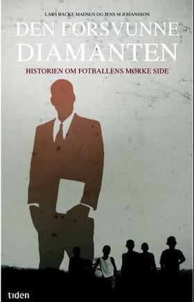 Den forsvunne diamanten - historien om fotballens mørke side (ebok) av Lars Backe Madsen