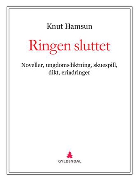 Ringen sluttet - noveller, ungdomsdiktning, skuespill, dikt, erindringer (ebok) av Knut Hamsun