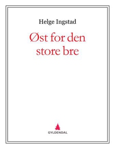 Øst for den store bre (ebok) av Helge Ingstad