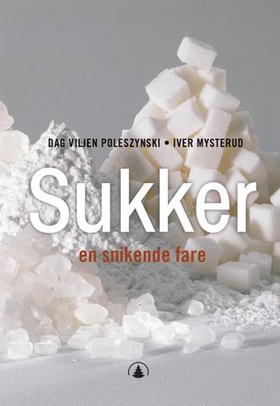 Sukker - en snikende fare (ebok) av Dag Viljen Poleszynski