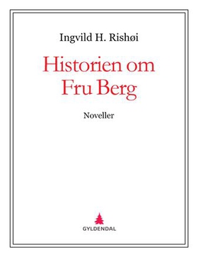 Historien om Fru Berg - noveller (ebok) av Ingvild H. Rishøi