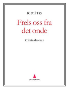 Frels oss fra det onde (ebok) av Kjetil Try