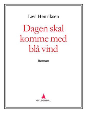 Dagen skal komme med blå vind - roman (ebok) av Levi Henriksen