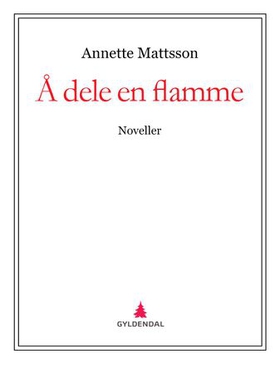 Å dele en flamme - noveller (ebok) av Annette Mattsson