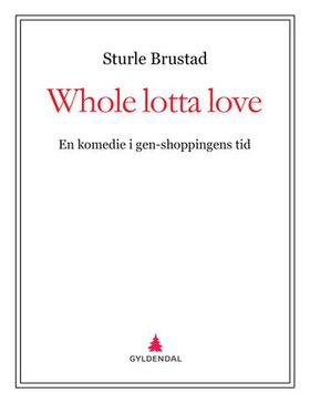 Whole lotta love - en komedie i gen-shoppingens tid (ebok) av Sturle Brustad