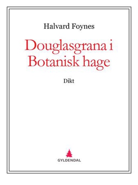 Douglasgrana i Botanisk hage - dikt (ebok) av Halvard Foynes