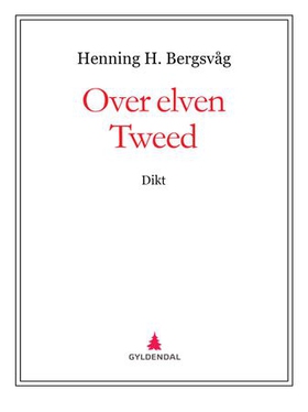 Over elven Tweed - dikt (ebok) av Henning H. Bergsvåg