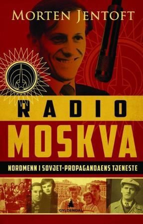 Radio Moskva - nordmenn i Sovjet-propagandaens tjeneste (ebok) av Morten Jentoft
