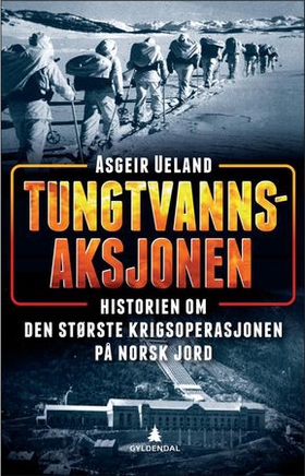 Tungtvannsaksjonen - historien om den største sabotasjeoperasjonen på norsk jord (ebok) av Asgeir Ueland