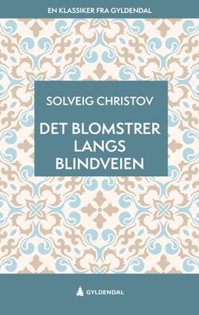 Det blomstrer langs blindveien (ebok) av Solveig Christov