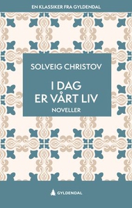 Idag er vårt liv (ebok) av Solveig Christov