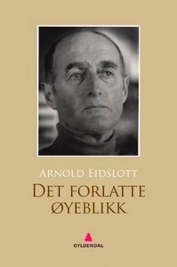 Det forlatte øyeblikk (ebok) av Arnold Eidslo