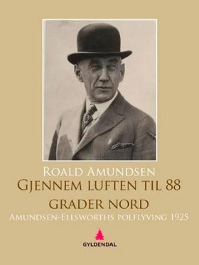 Gjennem luften til 88° nord - Amundsen-Ellsworths polflyving 1925 (ebok) av Roald Amundsen