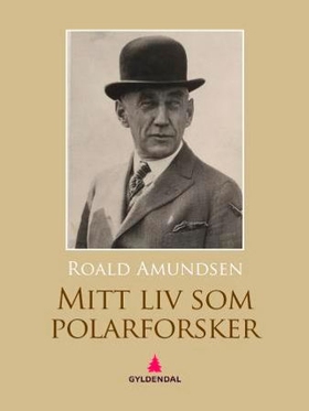 Mitt liv som polar-forsker (ebok) av Roald Amundsen