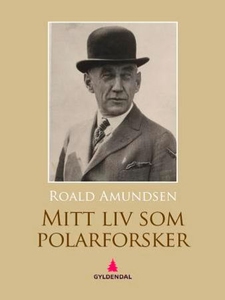 Mitt liv som polar-forsker (ebok) av Roald Am
