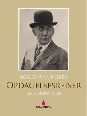 Roald Amundsens oppdagelsesreiser - fjerde bind - Nordpolen (ebok) av Roald Amundsen